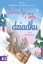 Okładka - Dobrze być z Tobą (Tom 4). Dobrze być z Tobą, dziadku - Aniela Cholewińska-Szkolik
