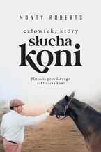 Okładka - Człowiek, który słucha koni - Monty Roberts