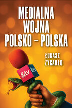 Okładka - Medialna wojna polsko-polska - Łukasz Żygadło