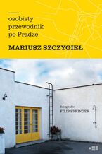 Okładka - Osobisty przewodnik po Pradze 2025 - Mariusz Szczygieł
