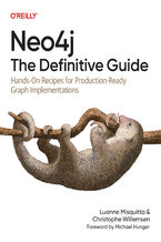 Okładka - Neo4j: The Definitive Guide. Hands-On Recipes for Production-Ready Graph Implementations - Luanne Misquitta, Christophe Willemsen