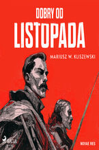 Okładka - Dobry od listopada - Mariusz W. Kliszewski