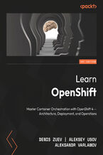 Okładka - Learn OpenShift. Master container orchestration with OpenShift 4 – architecture, deployment, and operations - Second Edition - Aleksey Usov, Aleksandr Varlamov, Denis Zuev