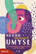 Okładka - Neuroróżnorodny umysł. Jak odnaleźć siebie po diagnozie ADHD i spektrum autyzmu - Kaja Tomczyk