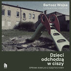 Okładka - Dzieci odchodzą w ciszy. Sprawa Kamilka z Częstochowy - Bartosz Wojsa