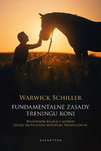 Okładka - Fundamentalne zasady treningu koni. Budowanie relacji z koniem dzięki skutecznym metodom treningowym - Warwick Schiller