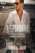 Okładka - Niepokorna. Polsko - włoska historia miłosna - Gabriela L. Orione