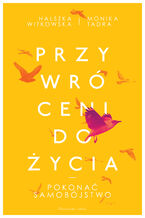 Okładka - Przywróceni do życia. Pokonać samobójstwo - Halszka Witkowska, Monika Tadra