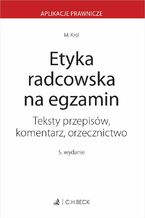 Okładka - Etyka radcowska na egzamin. Teksty przepisów komentarz orzecznictwo - Małgorzata Z. Król