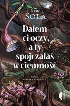 Okładka - Dałem ci oczy, a ty spojrzałaś w ciemność - Irene Sola