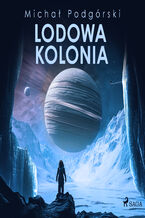 Okładka - Lodowa kolonia - Michał Podgórski