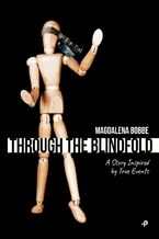 Okładka - Through the blindfold. A story inspired by true events - Magdalena Bobbe