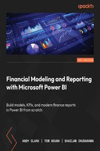 Okładka - Financial Modeling and Reporting with Microsoft Power BI. Build models, KPIs, and modern finance reports in Power BI from scratch - Andy Clark, Tom Gough, Shailan Chudasama, Marissa Thomas