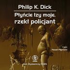 Okładka - Płyńcie łzy moje, rzekł policjant - Philip K. Dick