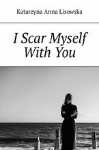 Okładka - I Scar Myself With You - Katarzyna Lisowska