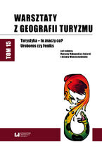 Okładka - Warsztaty z Geografii Turyzmu. Tom 15. Turystyka - to znaczy co? Uroboros czy Feniks - Marzena Makowska-Iskierka, Jolanta Wojciechowska