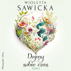 Okładka - Dajmy sobie czas. Tom 3 - Wioletta Sawicka