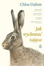 Okładka - Jak wychować zająca - Chloe Dalton