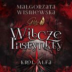 Okładka - Wilcze instynkty. Król Alfa - Małgorzata Wiśniewska