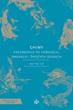 Okładka - Chiny. Przewodnik po herosach, smokach i świętych rzekach - Tao Tao Liu