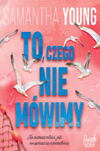 Okładka - To, czego nie mówimy - Samantha Young