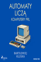 Okładka - Automaty liczą. Komputery PRL - Bartłomiej Kluska