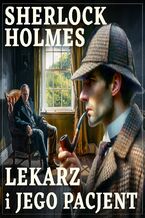Okładka - Sherlock Holmes. Lekarz i jego pacjent - Arthur Conan Doyle