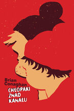 Okładka - Chłopaki znad kanału - Brian Conaghan