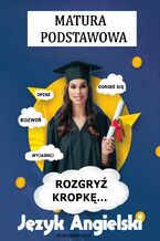 Okładka - matura podstawowa, język angielski, rozgryź kropkę - Beata Kurec