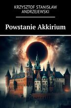 Okładka - Powstanie Akkirium - Krzysztof Andrzejewski