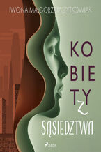 Okładka - Kobiety z sąsiedztwa - Iwona Małgorzata Żytkowiak