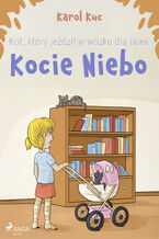 Okładka - Kot, który jeździł w wózku dla lalek: Kocie Niebo (#1) - Karol Kuc