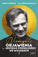 Okładka - Niezwykłe objawienia ks. Jerzego Popiełuszki we Włoszech - Milena Kindziuk, ks. prof. Józef Naumowicz