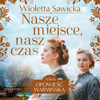 Okładka - Nasze miejsce, nasz czas - Wioletta Sawicka