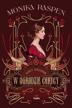 Okładka - Kobiety Romanowów (#2). W ogrodzie carycy. Kobiety Romanowów, tom 2 - Monika Raspen