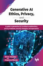 Okładka - Generative AI Ethics, Privacy, and Security - Wrick Talukdar, Anjanava Biswas