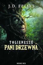 Okładka - Tolienesse. Pani Drzewna - J. D. Feliks