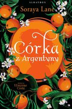 Okładka - CÓRKA Z ARGENTYNY - Soraya Lane