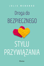 Okładka - Droga do bezpiecznego stylu przywiązania - Julie Menanno