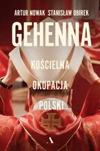 Okładka - Gehenna. Kościelna okupacja Polski - Artur Nowak, Stanisław Obirek