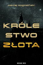 Okładka - Królestwo złota - Maciej Rogoziński