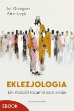 Okładka - Eklezjologia. Jak Kościół rozumie sam siebie - ks. Grzegorz Strzelczyk