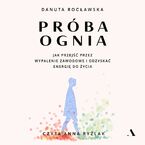 Próba ognia. Jak przejść przez wypalenie zawodowe i odzyskać energię do życia
