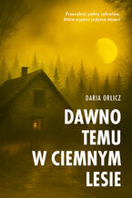 Okładka - Dawno temu w ciemnym lesie - Daria Orlicz