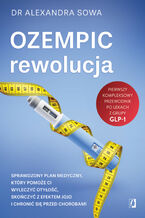 Okładka - Ozempic - rewolucja. Sprawdzony plan medyczny, który pomoże ci wyleczyć otyłość, skończyć z efektem jojo i chronić się przed chorobami - dr Alexandra Sowa