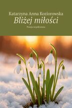 Okładka - Bliżej miłości - Katarzyna Koziorowska
