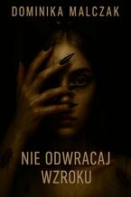 Okładka - Nie odwracaj wzroku - Dominika Malczak