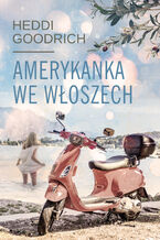 Okładka - Amerykanka we Włoszech - Heddi Goodrich