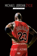Okładka - Michael Jordan. Życie - Roland Lazenby