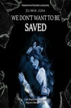 Okładka - We Don't Want to be Saved - Oliwia Jura